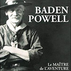Baden Powell, le maitre de l'aventure